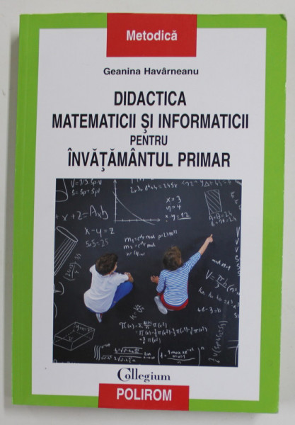 DIDACTICA MATEMATICII SI INFORMATICII PENTRU INVATAMANTUL PRIMAR de GEANINA HAVARNEANU , 2020