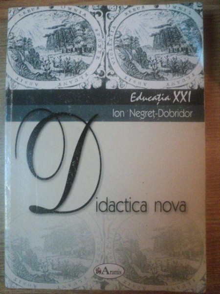 DIDACTICA NOVA SAU ARTA DE A - I INVATA PE TOTI ( APROAPE ) TOTUL  de ION NEGRET DOBRIDOR