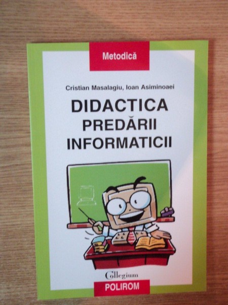 DIDACTICA PREDARII INFORMATICII de CRISTIAN MASALAGIU , IOAN ASIMINOAEI  , 2004