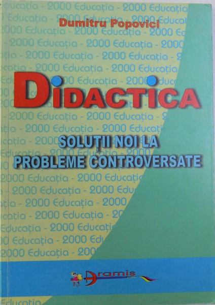 DIDACTICA  - SOLUTII NOI LA PROBLEME CONTROVERSATE de DUMITRU POPOVICI , 2000