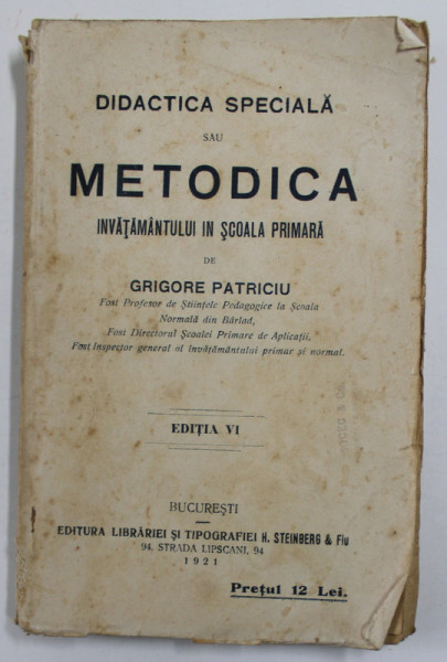 DIDACTICA SPECIALA SAU METODICA INVATAMANTULUI IN SCOALA PRIMARA de GRIGORE PATRICIU , 1921 , PREZINTA PETE SI URME DE UZURA , PAGINI NETAIATE