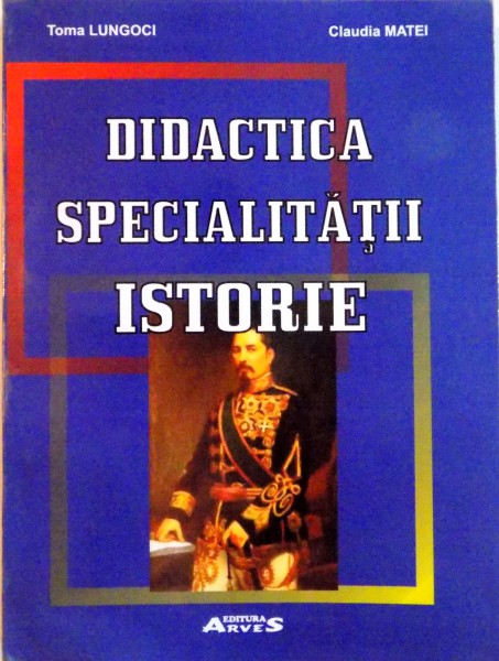 DIDACTICA SPECIALITATII ISTORIE de TOMA LUNGOCI, CLAUDIA MATEI, 2005