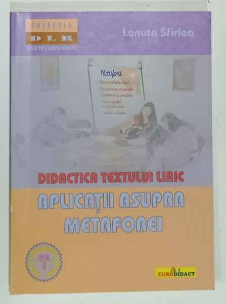 DIDACTICA TEXTULUI LIRIC.  APLICATII ASUPRA METAFOREI de LENUTA SFIRLEA , 2005