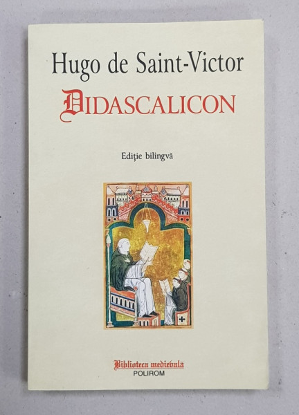 DIDASCALICON de HUGO DE SAINT - VICTOR , EDITIE BILINGVA LATINA - ROMANA , 2013