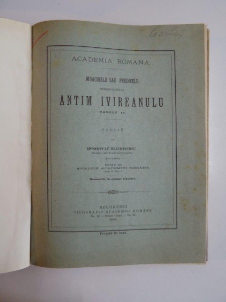 DIDCHIELE SAU PREDICELE MITROPOLITULUI ANTIM IVIREANULU, TOMUL II de EPISCOPULU MELCHISEDEC 1888 / ASEZAREA VORBELOR de IOAN SLAVICI 1905 / ORIGINEA CAMPULUNGEANA A LUI GAVRIL MITROPOLITUL KIEVULUI de T.V. STEFANELLI 1901