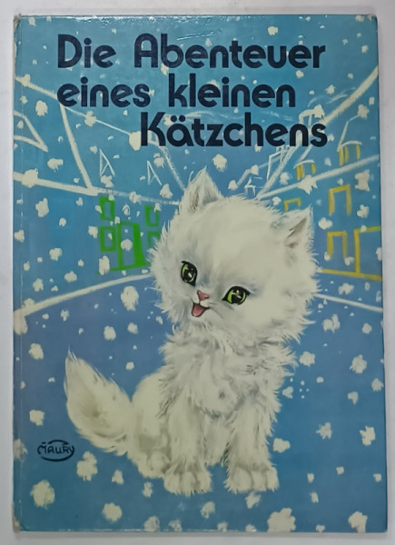 DIE ABENTEUER EINES KLEINEN KATZSCHENS ( AVENTURILE UNEI PISICUTE  ) , CARTE PENTRU COPII CU TEXT IN LIMBA GERMANA , ANII '80