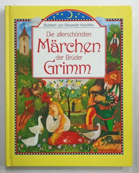 DIE ALLERSCHONSTEN MARCHEN DER BRUDER GRIMM . illustriert von ALEXANDER KOSCHKIN , (BASMELE FRATILOR GRIMM  ) , TEXT IN LIMBA GERMANA , 19982