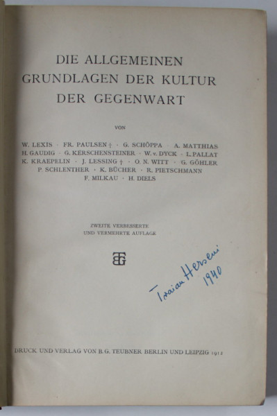 DIE ALLGEMEINEN GRUNDLAGEN DER KULTUR DER GEGENWART ( BAZELE GENERALE ALE CULTURII PREZENTE )  von W. LEXIS ...H. DIELS , 1912, TEXT IN LIMBA GERMANA , SEMNATA DE TRAIAN HERSENI *