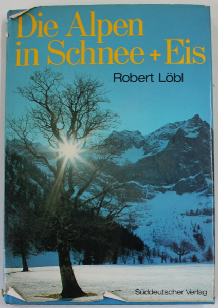 DIE ALPEN IN SCHNEE + EIS von ROBERT LOBL , 1975