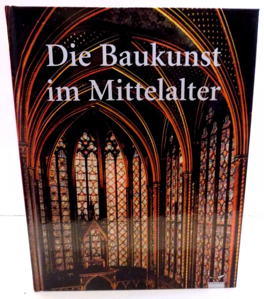 DIE BAUKUNST IM MITTELALTER HERAUSGEGEBEN von ROBERTO CASSANELLI , 2005