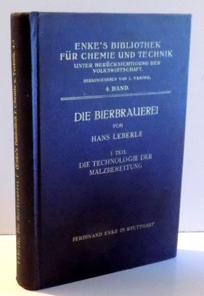 DIE BIERBRAUEREI VON HANS LEBERLE, I. TEIL, DIE TECHNOLOGIE DER MALZBEREITUNG (TEHNOLOGIA BERII), VOL 4 1930