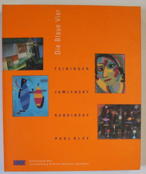DIE BLAUE VIER ( CEI PATRU ALBASTRI ) : FEININGER , JAWLENSKY , KANDINSKY , PAUL KLEE IN DER NEUEN WELT , TEXT IN LIMBA GERMANA , 1997