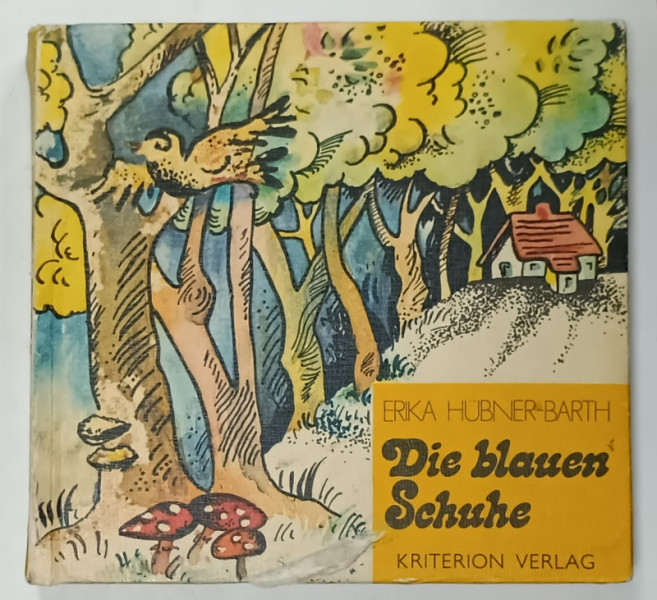 DIE BLAUEN SCHUHE ( PANTOFII  ALBASTRII )  von ERIKA HUBNER -  BARTH , TEXT IN LIMBA GERMANA , illustrationen von TIBERIU NICORESCU , 1979