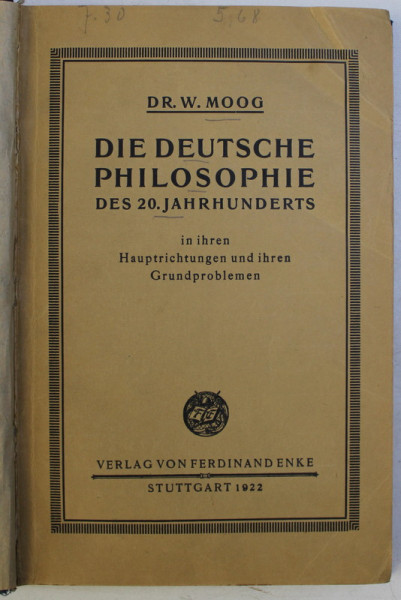 DIE DEUTSCHE PHILOSOPHIE , DES 20.JAHRHUNDERTS , IN IHREN HAUPTRICHTUNGEN UND IHREN GRUNDPROBLEMEN von E. MOOG , 1922 *COTOR UZAT