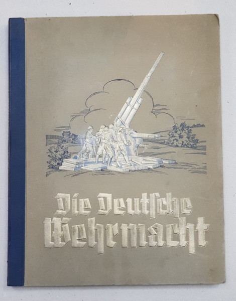 DIE DEUTSCHE WEHRMACHT ( ARMATA GERMANA ) , ALBUM CU 270  FOTOGRAFII COLOR DE FOARTE BUNA CALITATE CU EXPLICATII IN LIMBA GERMANA CU CARACTERE GOTICE , COPERTA ORIGINALA EMBOSATA , 1936