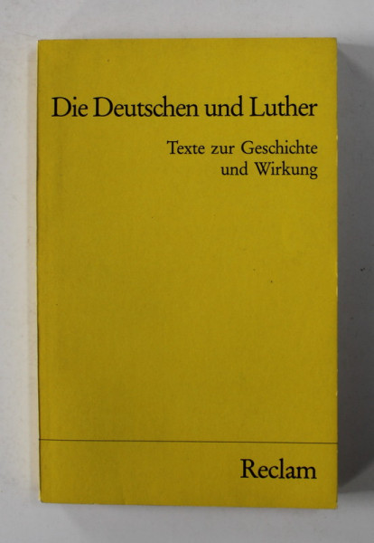 DIE DEUTSCHEN UND LUTHER - TEXTE ZUR GESICHTE UND WIRKUNG , herausgegeben von JOHANN BAPTIST MULLER , 1983