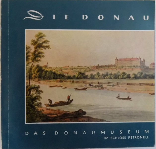 DIE DONAU - DAS DONAUMUSEUM  IM SCHLOS PETRONELL NIEDEROSTERREICH von LOTHAR MACHURA