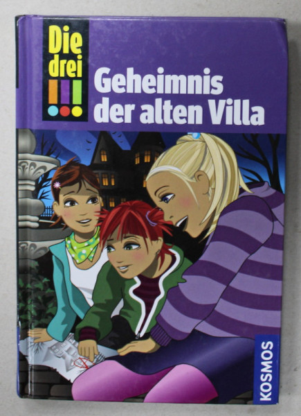 DIE DREI , GEHEIMNIS DER ALTEN VILLA ( CEI TREI - SECRETUL  VECHII  VILE )  von MAJA VON VOGEL  , TEXT IN LIMBA GERMANA , 2013