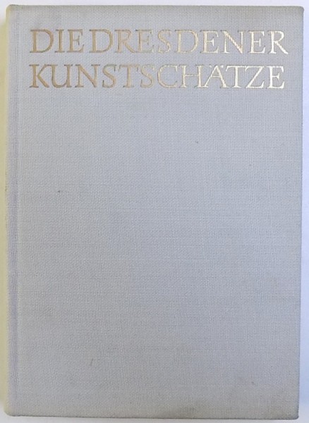 DIE DRESDNER KUNSTSCHATZE  - ZUR GESCHICTE DES GRUNEN GEWOLBES UND DER ANDEREN DRESDENER KUNSTSAMMLUNGEN von  RUTH UND MAX SEYDEWITZ , 1960