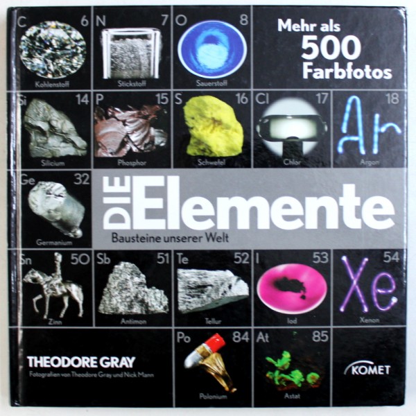 DIE ELEMENTE BAUSTEINE UNSERER WELT  - MEHR ALS 500 FARBFOTOS von THEODORE GRAY , 2010