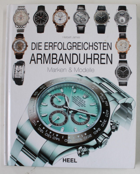 DIE ERFOLGREICHSTEIN  ARMBANDHUREN , MARKEN und MODELLE von HERBERT JAMES , ( CATALOG CEASURI DE MANA DE SUCCES ) , 2014