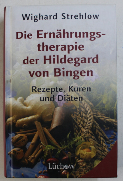 DIE ERNAHRUNGSTHERAPIE DER HILDEGARD VON BINGEN  - REZEPTE , KUREN UND DIATEN von WIGHARD STREHLOW , 2003