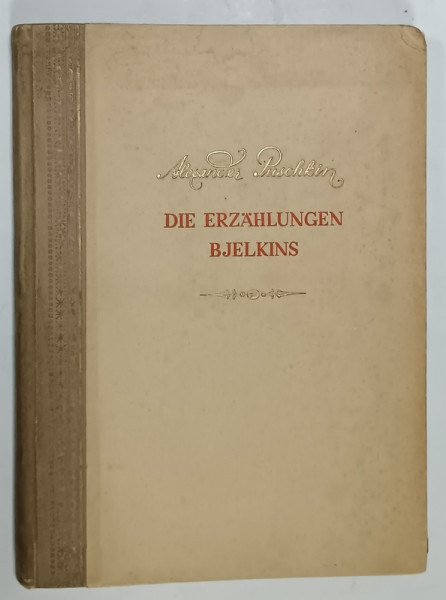 DIE ERZAHLUNGEN BJELKINS von ALEXANDER PUSCHKIN , illustration D.A. SCHMARINOW , ANII '50 , TEXT IN LIMBA  GERMANA