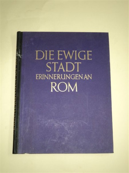 DIE EWIGE STADT ERINNERUNGEN AN ROM - ORASUL ETERN, AMINTIRI DIN ROMA, KURT HIELSCHER, BERLIN 1925