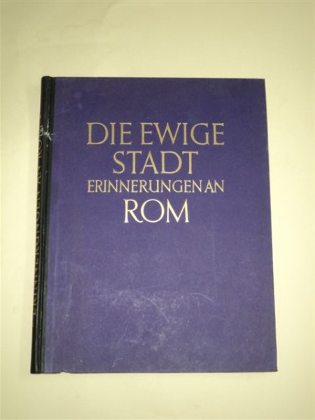DIE EWIGE STADT ERINNERUNGEN AN ROM - ORASUL ETERN, AMINTIRI DIN ROMA, KURT HIELSCHER, BERLIN 1925