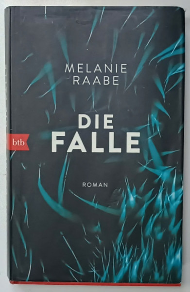 DIE FALLE , roman von  MELANIE RAABE , TEXT IN LIMBA GERMANA , 2015