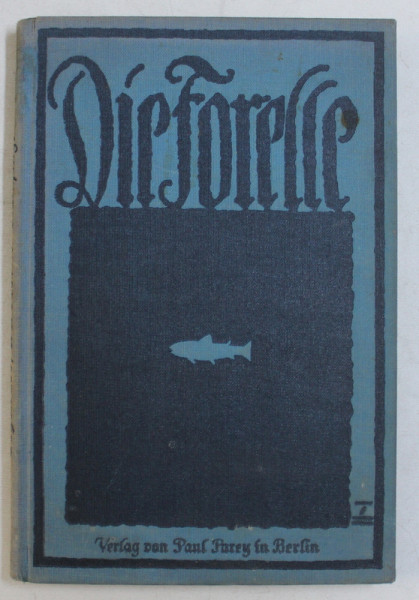 DIE FORELLE UND IHR FANG ( PASTRAVUL SI PRINDEREA LUI )  von ARTHUR SCHUBART , EDITIE CU CARACTERE GOTICE , 1927