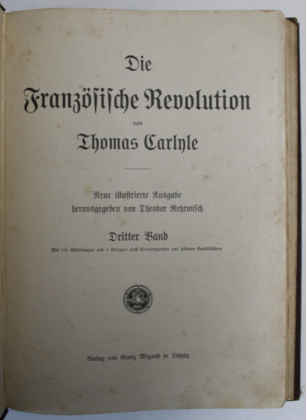 DIE FRANZOSISCHE REVOLUTION von THOMAS CARLYLE , DRITTER BAND , ( REVOLUTIA FRANCEZA , VOLUMUL III ) , EDITIE DE INCEPUT DE SEC. XX , TEXT IN GERMANA CU CARACTERE GOTICE