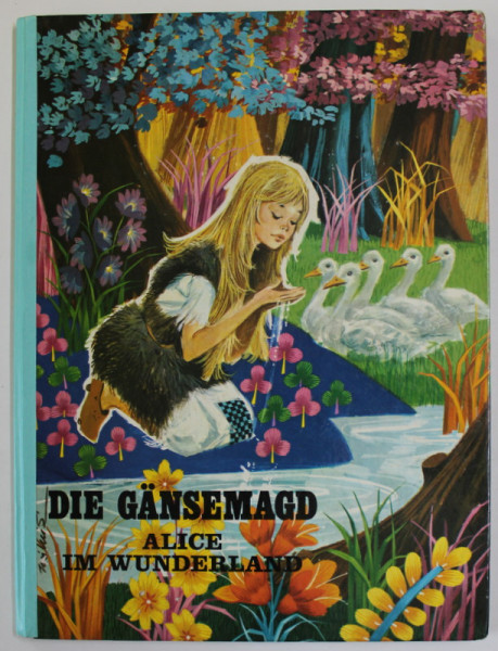 DIE GANSEMAGD und  ALICE IN WUNDERLAND , illustrationen von  JOSE LUIS MACIAS S . , TEXT IN LIMBA GERMANA , ANII '70