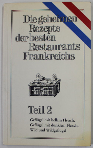 DIE GEHEIMEN REZEPTE DER BESTEN RESTAURANTS `FRANKREICHS , TEIL 2 , 1987