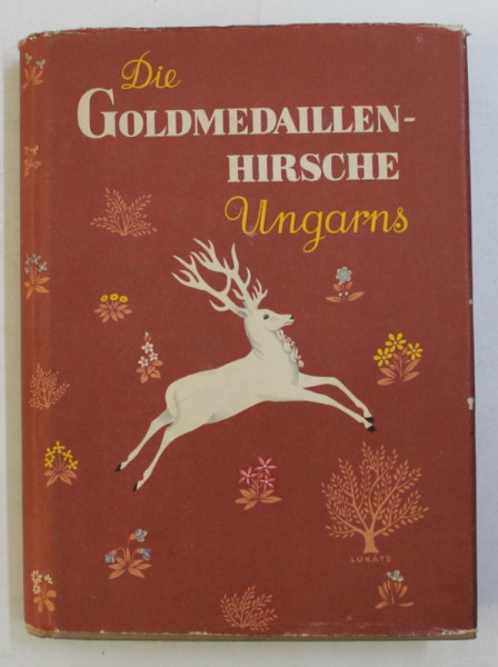 DIE GOLDMEDAILLEN-HIRSCHE UNGARNS von AKOS SZEDERJEI und OTTO SARTORIUS , 1960 *DEDICATIE