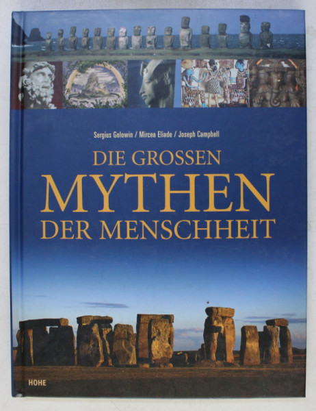 DIE GROSSEN MYTHEN DER MENSCHHEIT von SERGIUS GOLOWIN , MIRCEA ELIADE , JOSEPH CAMPBELL , 2007