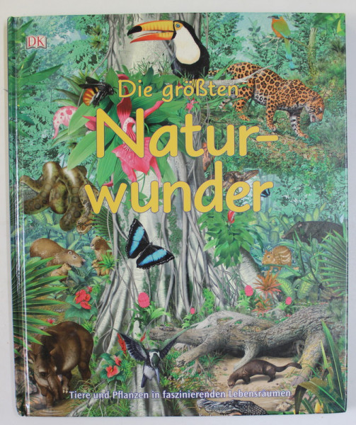 DIE GROSTEN NATURWUNDER ( MARILE MINUNI ALE NATURII ) , ALBUM CU TEXT IN LB. GERMANA , text DAVID BURNIE , 2008