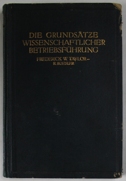 DIE GRUNDSATZE  WISSENSCHAFTLICHER BETRIEBFUHRUNG von FREDERICK W. TAYLOR - R. ROESLER , 1919 , CONTINE EX LIBRIS