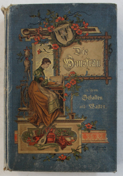 DIE HAUSFRAU IN IHREM SCHALTEN UND WALTEN von PROF . DR. MOELLER , 904 PAG. , CONTINE CROMOLITOGRAFII  , EDITIE DE SFARSIT DE SECOL XIX