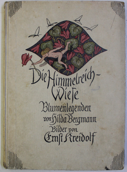 DIE HIMMELREICHWIESE- BLUMENLEGENDEN von HILDA BERGMAN , bilder von ERNST KREIDORF , 1935