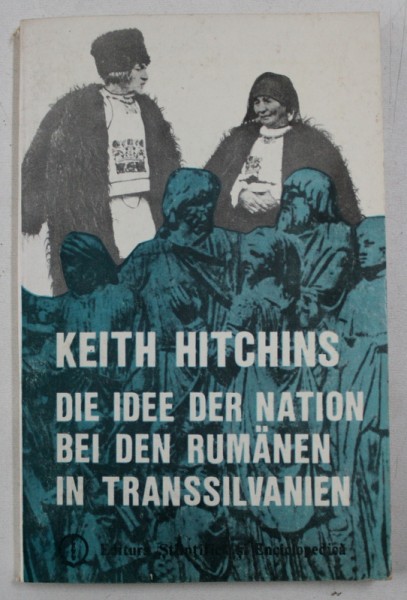 DIE IDEE DER NATION BEI DEN RUMANEN IN TRANSSILVANIEN ( 1691 - 1849 )  von KEITH HITCHINS , 1989
