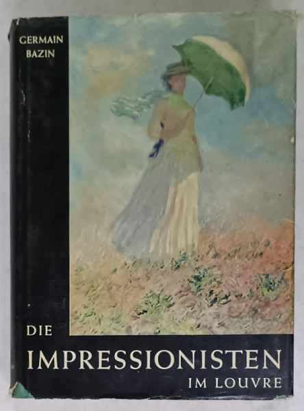 DIE IMPRESSIONISTEN  IM LOUVRE von GERMAIN BAZIN , TEXT IN LIMBA GERMANA , 1958