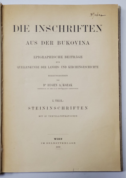 DIE INSCHRIFTEN AUS DER BUKOVINA, INSCRIPTIILE DIN BUCOVINA de Dr, EUGEN A. KOZAK - VIENA, 1903