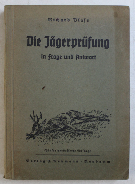 DIE JAGERPRUFUNG IN FRAGE UND ANTWORT ( TESTAREA VANATORULUI IN INTREBARI SI RASPUNSURI ) von RICHARD BLASE , EDITIE CU CARACTERE GOTICE ,  1941