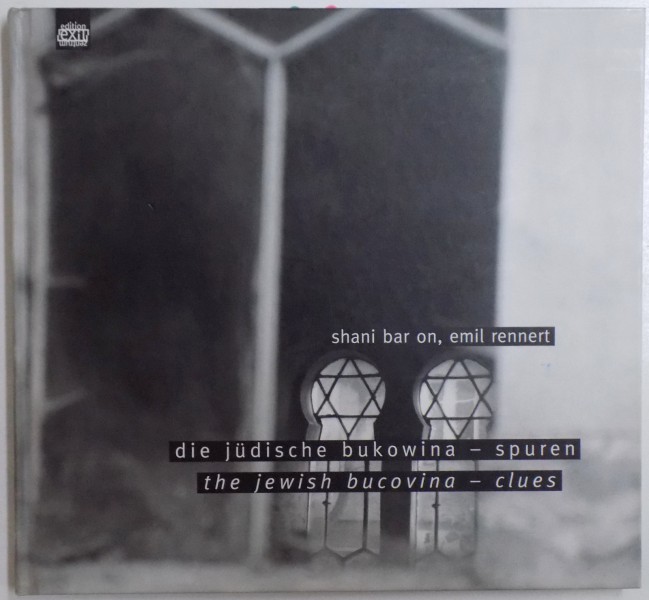DIE JUDISCHE BUKOWINA  - SPUREN ( EDITIE BILINGVA GERM.  - ENGLEZA ) von SHANI BAR ON , EMIL RENNERT , 2010