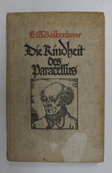 DIE KINDHEIT DES PARACELSUS , roman von E.G. KOLNBENHEYER , 1917