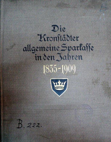DIE KRONSTADTER ALLGEMEINE SPARKASSE IN DEN JAHREN  1835  -1909     BRASOV 1910