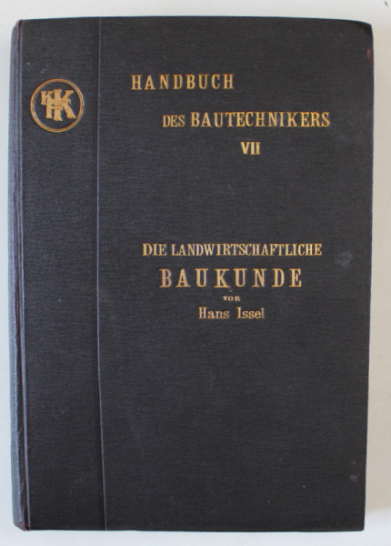 DIE LANDWIRTSCHAFTLICHE BAUKUNDE ( STIINTA CONSTRUCTIILOR AGRICOLE ) von HANS INSEL , TEXT IN LIMBA GERMANA , 1910