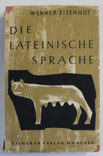 DIE LATEINISCHE SPRACHE , EIN LEHRGANG FUR DEREN LIEBHABER ( LIMBA LATINA , CURS ) von WERNER EISENHUT  , TEXT IN LIMBA GERMANA  SI  LATINA , 1962