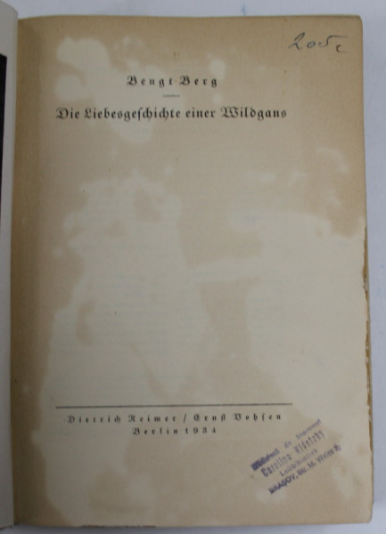 DIE LIEBESGESCHICHTE EINER WILDGANS ( POVESTEA VIETII UNEI GASTE SALBATICE ) von BENGT BERG , TEXT IN LB. GERMANA  CU CARACTERE GOTICE , 1934